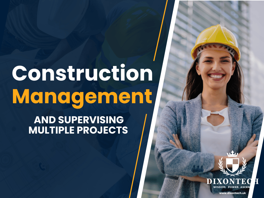 CONSTRUCTION MANAGEMENT AND SUPERVISING MULTIPLE PROJECTS